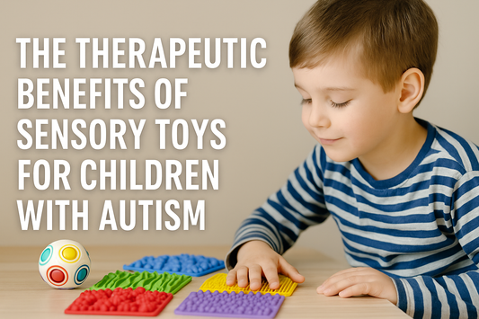 How Sensory Toys Help Kids with Autism Calm Down, Focus and Thrive